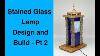 Stained Glass Lamp Design And Build 2